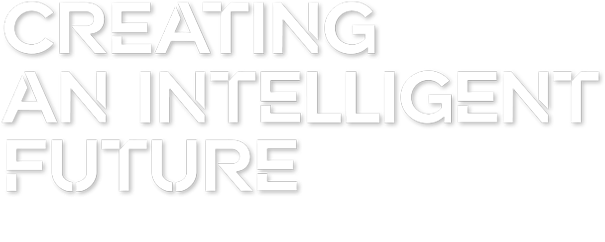 CREATING AN INTELLIGENT FUTURE